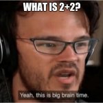Bruh | WHAT IS 2+2? | image tagged in bruh,memes | made w/ Imgflip meme maker