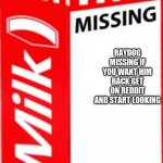 spread the word | RAYDOG MISSING IF YOU WANT HIM BACK GET ON REDDIT AND START LOOKING | image tagged in missing,raydog,memes | made w/ Imgflip meme maker