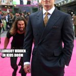 Laundry problems | ME THINKING LAUNDRYS DONE; LAUNDRY HIDDEN IN KIDS ROOM | image tagged in sneaky jason momoa | made w/ Imgflip meme maker