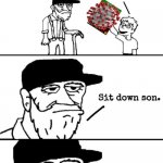 Sit Down Son | WE  ARE GONNA DIE SON | image tagged in sit down son | made w/ Imgflip meme maker