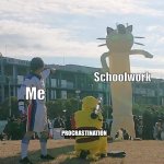 Pika procrastination | Schoolwork; Me; PROCRASTINATION | image tagged in pika pika | made w/ Imgflip meme maker