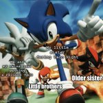 I JUST WANNA TACO JEEZ SIS | Me and my twins just wanting a FRIGGEN TACO; My little sister during Taco Night; Older sister; Little brothers | image tagged in sonic rivals,sibling rivalry,twins,sister | made w/ Imgflip meme maker