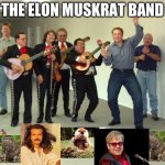 Elon Musk Dance | THE ELON MUSKRAT BAND | image tagged in elon musk dance | made w/ Imgflip meme maker