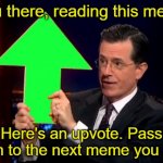 Because that's what heroes do | You there, reading this meme; Here's an upvote. Pass it on to the next meme you see | image tagged in memes,upvotes,hi | made w/ Imgflip meme maker