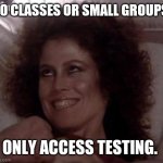 No Dana; only ZUUL | NO CLASSES OR SMALL GROUPS, ONLY ACCESS TESTING. | image tagged in no dana only zuul | made w/ Imgflip meme maker