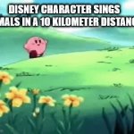 This meme is overused | DISNEY CHARACTER SINGS
ANIMALS IN A 10 KILOMETER DISTANCE: | image tagged in gifs,disney,animals,kirby,overused meme,your actually reading tags | made w/ Imgflip video-to-gif maker