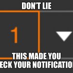 Look up | DON’T LIE; THIS MADE YOU CHECK YOUR NOTIFICATIONS | image tagged in notifications | made w/ Imgflip meme maker