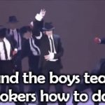 Me and the boys teaching Tiktokers how to dance | Me and the boys teaching tiktokers how to dance | image tagged in gifs,tiktok sucks,dance,michael jackson | made w/ Imgflip video-to-gif maker