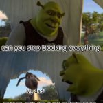My dad blocked everything includkng the only way I cant talk to my old friends ;-; | can you stop blocking everything; My dad; FOR FIVE MINUTES!!! | image tagged in can you stop talking,blocked | made w/ Imgflip meme maker