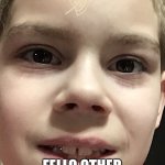 Ayden | HELLO; FELLO OTHER HUMAN KIND I'M A ALIAN | image tagged in ayden | made w/ Imgflip meme maker