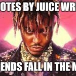 Juice WRLD | QUOTES BY JUICE WRLD:; "ALL LEGENDS FALL IN THE MAKING" | image tagged in juice wrld | made w/ Imgflip meme maker