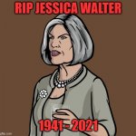 She had a lot of other roles, but this is what I'll remember her for. | RIP JESSICA WALTER; 1941 - 2021 | image tagged in mallory archer,jessica walter | made w/ Imgflip meme maker