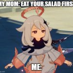 Genshin Impact Paimon | MY MOM: EAT YOUR SALAD FIRST ME: | image tagged in genshin impact paimon | made w/ Imgflip meme maker