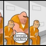 No wonder he's locked up | I KILLED A MAN AND YOU; *SCARED NOISES; I INVENTED TICK TOCK | image tagged in what are you in for,tick tock,memes,funny memes | made w/ Imgflip meme maker