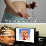 how late is too late to say yeetus to the fetus | "eww she has a unibrow shes so ugly" | image tagged in no it dosent affect my baby | made w/ Imgflip meme maker