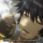 Every hero dies from overwork