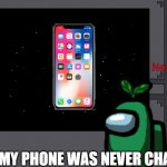i know this has happened to you | WAIT MY PHONE WAS NEVER CHARGING | image tagged in never has been | made w/ Imgflip meme maker