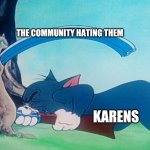 New template | THE COMMUNITY HATING THEM; KARENS | image tagged in tom shooting himself | made w/ Imgflip meme maker