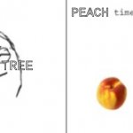 yes | PEACH; MY PEACH TREE; *POOPS PEACHES* | image tagged in peach time | made w/ Imgflip meme maker