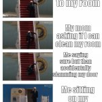 To true tho lol lol | Me heading to my room; My mom asking if I can clean my room; Me saying sure but than accidentally slamming my door; Me sitting on my bed grounded | image tagged in biden falling down stares,memes | made w/ Imgflip meme maker