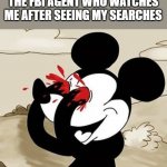 My Eyes!!! | THE FBI AGENT WHO WATCHES ME AFTER SEEING MY SEARCHES | image tagged in my eyes | made w/ Imgflip meme maker