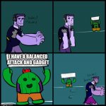 Brawl stars brains | I HAVE A BALANCED ATTACK AND GADGET | image tagged in brawl stars brains | made w/ Imgflip meme maker
