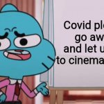Gumball Sign | Covid please go away and let us go to cinemas now | image tagged in gumball sign,coronavirus | made w/ Imgflip meme maker