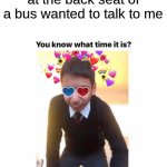 Quiet, ya ladies | Me when the girls at the back seat of a bus wanted to talk to me | image tagged in disco time but it's stfu time,memes,bus,girls,back seat | made w/ Imgflip meme maker