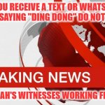 Jehovahs Witness Working From Home | IF YOU RECEIVE A TEXT OR WHATSAPP MESSAGE SAYING "DING DONG" DO NOT OPEN IT!!! IT'S JEHOVAH'S WITNESSES WORKING FROM HOME | image tagged in bbc breaking news,jehovah's witness,working from home,working,funny,funny memes | made w/ Imgflip meme maker