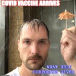 Man with tiny umbrella geting rained on | COVID VACCINE ARRIVES; WHAT HELP 
CORPORATE GIVES | image tagged in man with tiny umbrella geting rained on | made w/ Imgflip meme maker