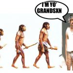 Grandsxn | I’M YO’ GRANDSXN | image tagged in evolution,model | made w/ Imgflip meme maker