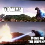 Godzilla Atomic Breath | YO MAMA; MOMS ON THE INTERNET | image tagged in godzilla atomic breath | made w/ Imgflip meme maker