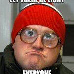 blind duh | AND GOD SAID "LET THERE BE LIGHT"; EVERYONE WITH LIGHT MODE | image tagged in blind duh | made w/ Imgflip meme maker