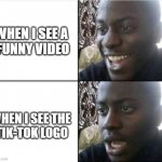 I hate it when this happens | WHEN I SEE A 
FUNNY VIDEO; WHEN I SEE THE 
TIK-TOK LOGO | image tagged in bruh-,tik tok sucks,tiktok logo,they got me | made w/ Imgflip meme maker