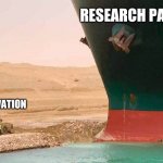 Research Paper | RESEARCH PAPER; MY MOTIVATION | image tagged in excavator container ship suez canal | made w/ Imgflip meme maker