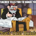 What's this? Russia? | WHEN THE TEACHER TELLS YOU TO SHARE YOUR SNACKS: | image tagged in what's this russia,memes,gifs,gravity falls,school,teacher | made w/ Imgflip meme maker