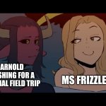 Please let this be a normal field trip | MS FRIZZLE; ARNOLD WISHING FOR A NORMAL FIELD TRIP | image tagged in angel smirk,memes,dank memes | made w/ Imgflip meme maker
