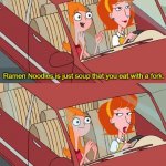 I worry about you sometimes, Candace | Ramen Noodles is just soup that you eat with a fork. | image tagged in i worry about you sometimes candace | made w/ Imgflip meme maker