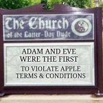 Church sign | ADAM AND EVE
WERE THE FIRST; TO VIOLATE APPLE
TERMS & CONDITIONS | image tagged in church sign | made w/ Imgflip meme maker