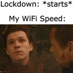 Image Title | Lockdown: *starts*; My WiFi Speed: | image tagged in mr stark i don't feel so good,memes,avengers infinity war | made w/ Imgflip meme maker