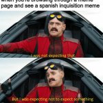 Never gonna give you up! | when you're browsing through a meme page and see a spanish inquisition meme | image tagged in wasn't expecting that | made w/ Imgflip meme maker