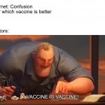 math is math | Internet: Confusion over which vaccine is better; Doctors:; VACCINE IS VACCINE! | image tagged in math is math | made w/ Imgflip meme maker