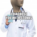 Doctor | I DIAGNOSE YOU WITH STONKS YOU NEED WATER | image tagged in stonks,memes,stop reading the tags,barney will eat all of your delectable biscuits,stop reading these tags | made w/ Imgflip meme maker