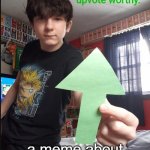 nice | when someone makes; a meme about literally anything | image tagged in gokudrip upvote | made w/ Imgflip meme maker
