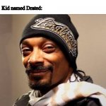 For so teach | Teacher : Stay hydrated everyone; Kid named Drated: | image tagged in snoop dogg high on weed,memes | made w/ Imgflip meme maker