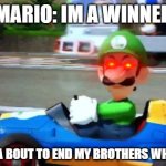 Dont mess with luuigi | MARIO: IM A WINNER; LUIGI: IM A BOUT TO END MY BROTHERS WHOLE CAREER | image tagged in luigi death stare | made w/ Imgflip meme maker