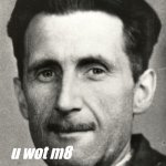 George Orwell u wot m8 meme