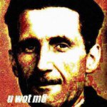 Fun w/ New Templates: George Orwell u wot m8 | image tagged in george orwell u wot m8 deep-fried 2,george orwell,u wot m8,writer,author,reactions | made w/ Imgflip meme maker