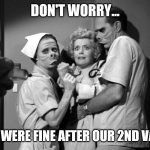 Don't Worry... | DON'T WORRY... WE WERE FINE AFTER OUR 2ND VAXX | image tagged in twilight zone eye of the beholder,vaccine,side effects,it's okay,hospital,shots | made w/ Imgflip meme maker