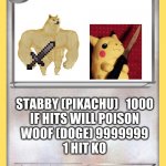 the best pokemans eva | DOGE GX AND PIKACHU; STABBY (PIKACHU)   1000
IF HITS WILL POISON

WOOF (DOGE) 9999999
1 HIT KO | image tagged in blank pokemon card | made w/ Imgflip meme maker